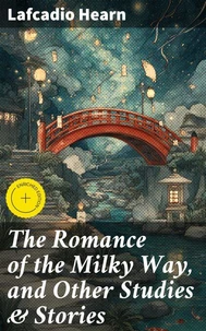 The Romance of the Milky Way, and Other Studies &amp; Stories