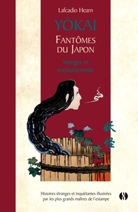 Lafcadio Hearn - Yokai, fantômes du Japon - Tome 2, Vertiges et enchantements.