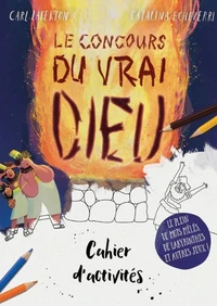 Cahier d'activités Le concours du vrai Dieu