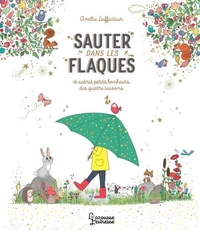 Sauter dans les flaques et autres petits bonheurs des quatre saisons