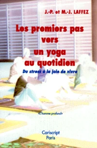Les Premiers Pas Vers Un Yoga Au Quotidien. Du Stress A La Joie De Vivre