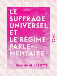Le Suffrage universel et le Régime parlementaire