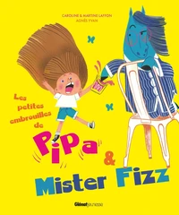 Les petites embrouilles de Pipa & Mister Fizz