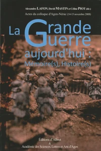 La Grande Guerre aujourd'hui : mémoire(s), histoire(s)