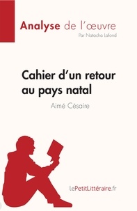 Lafond Natacha - Analyse de l'œuvre  : Cahier d'un retour au pays natal de Aimé Césaire (Fiche de lecture) - Analyse complète et résumé détaillé de l'oeuvre.