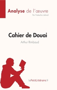 Lafond Natacha - Analyse de l'œuvre  : Cahier de Douai de Arthur Rimbaud (Fiche de lecture) - Analyse complète et résumé détaillé de l'oeuvre.