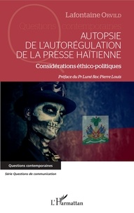 Lafontaine Orvild - Autopsie de l'autorégulation de la presse haïtienne - Considération éthico-politiques.