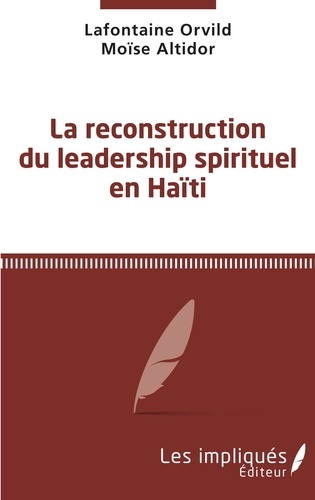 Lafontaine Orvild et Moïse Altidor - La reconstruction du leadership spirituel en Haïti.