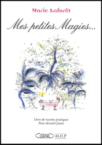 Mes petites magies... Livre de recettes pratiques pour devenir jeune