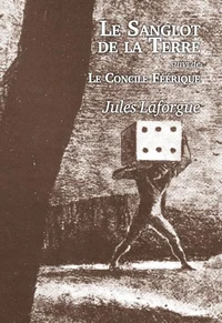 Le Sanglot de la Terre (suivi de "Le Concile Féérique)