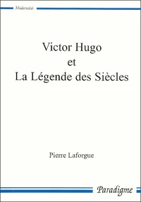 Victor Hugo Et La Legende Des Siecles. De La Publication Des Contemplations A L'Abandon De La Fin De Satan (Avril 1856-Avril 1860)