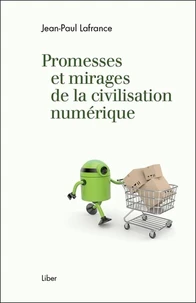 Promesses et mirages de la civilisation numérique