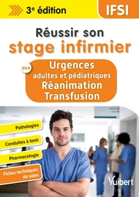 Réussir son stage infirmier aux urgences et en réanimation-transfusion