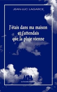 J'étais dans ma maison et j'attendais que la pluie vienne