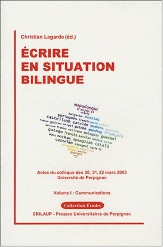 Ecrire en situation bilingue. Tome 1, Communications, Actes du colloque des 20, 21, 22 mars 2003