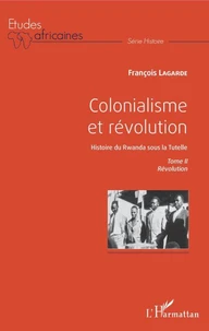Colonialisme et révolution, Histoire du Rwanda sous la Tutelle