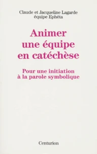Animer Une Equipe En Catechese. Tome 1, L'Enfance 4-12 Ans