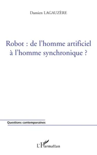 Robot : de l'homme artificiel à l'homme synchronique ?