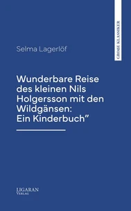 Wunderbare Reise des kleinen Nils Holgersson mit den Wildgänsen: Ein Kinderbuch"