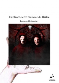 Lagneau Christopher - Hardcore, secte musicale du Diable.