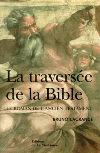 La Traversee De La Bible. Le Roman De L'Ancien Testament