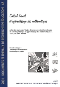 Calcul Formel Et Apprentissage Des Mathematiques. Actes Des Journees D'Etude "Environnements Informatiques De Calcul Symbolique Et Apprentissage Des Mathematiques", 15-16 Juin 2000, Rennes