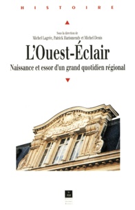 Michel Lagrée - L'Ouest-Eclair - Naissance et essor d'un grand quotidien régional, 1899-1933.