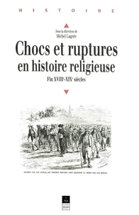 Chocs Et Ruptures En Histoire Religieuse. Fin Xviiieme-Xixeme Siecles