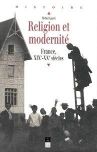 Religion et modernité. France, XIXème-XXème siècle