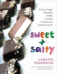 Lagusta Yearwood - Sweet + Salty - The Art of Vegan Chocolates, Truffles, Caramels, and More from Lagusta's Luscious.