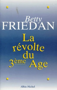 La Revolte Du 3eme Age. Pour En Finir Avec Le Tabou De La Vieillesse