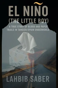 El Niño (The Little Boy) — A True Story of Blood and Paper Trails in Tangier/Spain Underworld