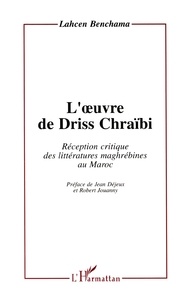 Lahcen Benchama - L'oeuvre de Driss Chraïbi - Réception critique des littératures maghrébines au Maroc.