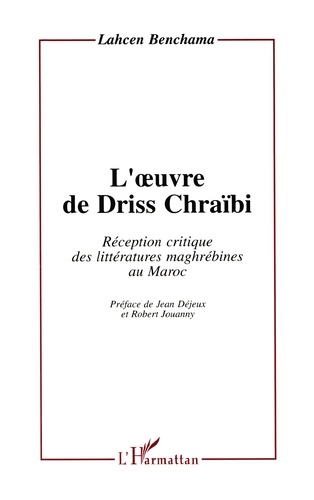 L'oeuvre de Driss Chraïbi. Réception critique des littératures maghrébines au Maroc