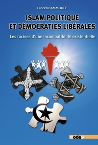 Lahcen Hammouch - Islam politique et démocraties libérales - Les racines d'une incompatibilité existentielle.