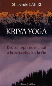 Lahiri Shibendu - Krija Yoga - Des concepts du mental à la perception de la vie.