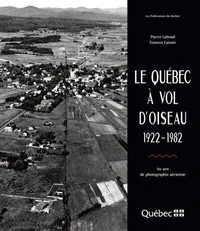 Le quebec a vol d'oiseau : 1922-1982 : 60 ans de photographie aer