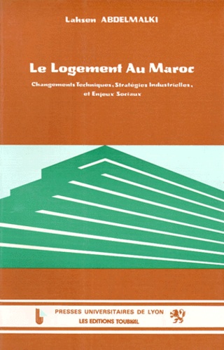 Lahsen Abdelmalki - Le Logement Au Maroc. Changements Techniques, Strategies Industrielles, Et Enjeux Sociaux..