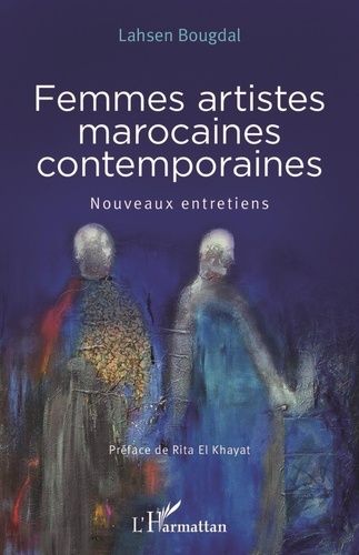 Lahsen Bougdal - Femmes artistes marocaines contemporaines - Nouveaux entretiens.