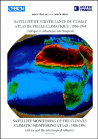 LAHUEC J.-P. - Satellite Et Surveillance Du Climat, Atlas De Veille Climatique 1986-1994. Satellite Monitoring Of The Climate, Climatic-Monitoring Atlas 1986-1994. Afrique Et Atlantique Intertropical, Africa And The Intertropical Atlantic.