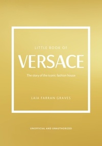 Laia Farran Graves - Little Book of Versace - The story of the iconic fashion house.