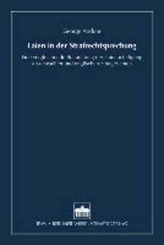 Laien in der Strafrechtsprechung - Eine vergleichende Betrachtung der Laienbeteiligung an deutschen und englischen Strafgerichten.