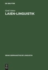 Laien-Linguistik - Studien zu Sprach- und Kommunikationsproblemen im Alltag. Am Beispiel von Sprachratgebern und Kommunikationstrainings.
