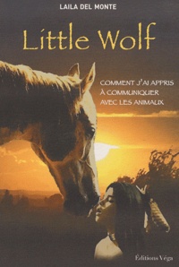 Laila Del Monte - Little Wolf - Comment j'ai appris à communiquer avec les animaux.