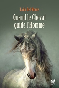 Laila Del Monte - Quand le cheval guide l'homme.