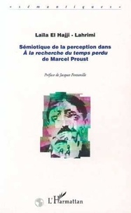 Laïla El Hajji-Lahrimi - Sémiotique de la perception dans A la recherche du temps perdu de Marcel Proust.