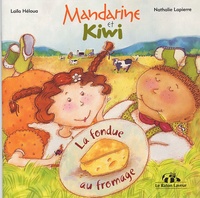 Laïla Héloua et Nathalie Lapierre - Mandarine et Kiwi  : La fondue au fromage.