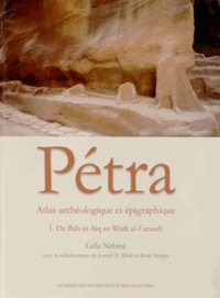 Laïla Nehmé - Atlas archéologique et épigraphique de Pétra - Fascicule 1, De Bab as-Siq au Wadi al-Farasah.