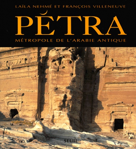 Laïla Nehmé et François Villeneuve - Petra. Metropole De L'Arabie Antique.