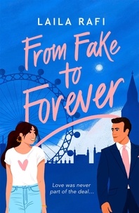 Laila Rafi - From Fake to Forever - The perfect fake-dating, angsty rom-com you won’t want to miss!.
